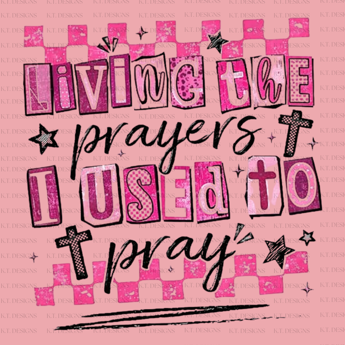 Living The Prayers I Used To Pray