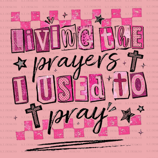 Living The Prayers I Used To Pray