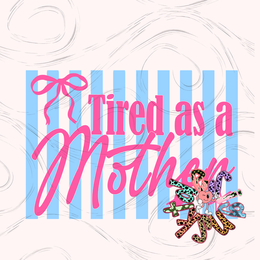 Tired As A Mother