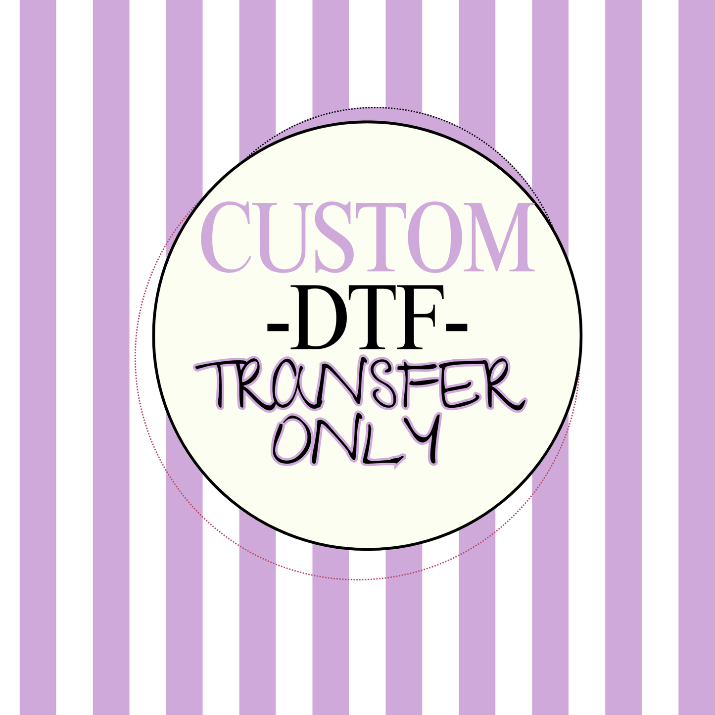 Custom DTF Transfer Only